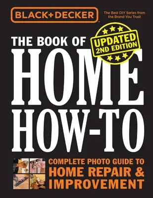 Black & Decker the Book of Home How-To, zaktualizowana 2. edycja: Kompletny przewodnik fotograficzny po naprawie i ulepszaniu domu - Black & Decker the Book of Home How-To, Updated 2nd Edition: Complete Photo Guide to Home Repair & Improvement