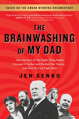 Pranie mózgu mojego ojca: jak prawicowe media zmieniły ojca i podzieliły nasz naród - i jak możemy z tym walczyć - The Brainwashing of My Dad: How the Rise of the Right-Wing Media Changed a Father and Divided Our Nation--And How We Can Fight Back