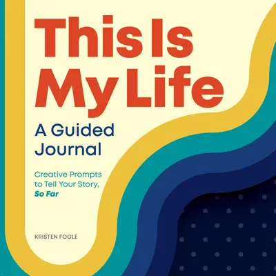 This Is My Life: A Guided Journal: Kreatywne wskazówki, jak opowiedzieć swoją dotychczasową historię - This Is My Life: A Guided Journal: Creative Prompts to Tell Your Story, So Far