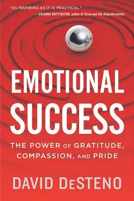 Emocjonalny sukces: Potęga wdzięczności, współczucia i dumy - Emotional Success: The Power of Gratitude, Compassion, and Pride