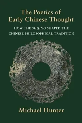 Poetyka wczesnej myśli chińskiej: Jak Shijing ukształtował chińską tradycję filozoficzną - The Poetics of Early Chinese Thought: How the Shijing Shaped the Chinese Philosophical Tradition