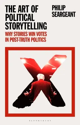 Sztuka politycznego opowiadania historii: Dlaczego historie zdobywają głosy w polityce postprawdy - The Art of Political Storytelling: Why Stories Win Votes in Post-truth Politics
