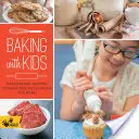 Pieczenie z dziećmi: Piecz chleby, muffiny, ciasteczka, placki, ciasto na pizzę i nie tylko! - Baking with Kids: Make Breads, Muffins, Cookies, Pies, Pizza Dough, and More!