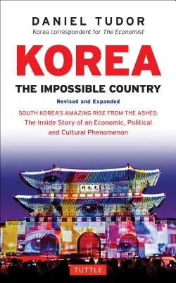 Korea: The Impossible Country: Niesamowite powstanie Korei Południowej z popiołów: Wewnętrzna historia fenomenu gospodarczego, politycznego i kulturowego - Korea: The Impossible Country: South Korea's Amazing Rise from the Ashes: The Inside Story of an Economic, Political and Cultural Phenomenon