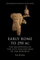 Wczesny Rzym do 290 r. p.n.e.: Początki miasta i powstanie republiki - Early Rome to 290 BC: The Beginnings of the City and the Rise of the Republic