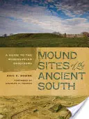 Kopce starożytnego południa: Przewodnik po wodzostwach Missisipi - Mound Sites of the Ancient South: A Guide to the Mississippian Chiefdoms