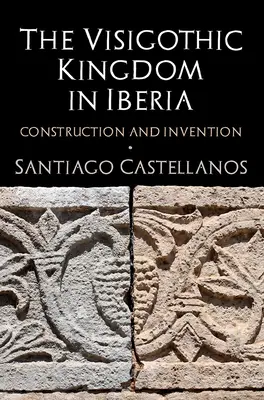 Królestwo Wizygotów w Iberii: Budowa i wynalazek - The Visigothic Kingdom in Iberia: Construction and Invention