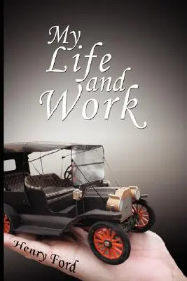 Moje życie i praca: Autobiografia Henry'ego Forda - My Life and Work: An Autobiography of Henry Ford