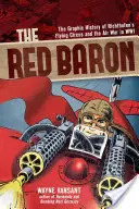 Czerwony baron: graficzna historia latającego cyrku Richthofena i wojny powietrznej w II wojnie światowej - The Red Baron: The Graphic History of Richthofen's Flying Circus and the Air War in Wwi