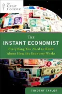 Błyskawiczny ekonomista: Wszystko, co musisz wiedzieć o tym, jak działa gospodarka - The Instant Economist: Everything You Need to Know about How the Economy Works