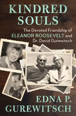 Pokrewne dusze: Oddana przyjaźń Eleanor Roosevelt i doktora Davida Gurewitscha - Kindred Souls: The Devoted Friendship of Eleanor Roosevelt and Dr. David Gurewitsch
