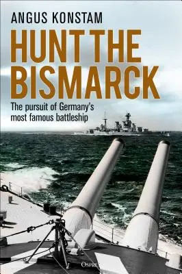 Polowanie na Bismarcka: Pościg za najsłynniejszym niemieckim pancernikiem - Hunt the Bismarck: The Pursuit of Germany's Most Famous Battleship