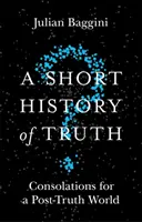 Krótka historia prawdy: pocieszenia dla świata postprawdy - A Short History of Truth: Consolations for a Post-Truth World