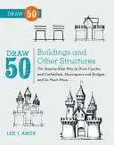 Draw 50 Buildings and Other Structures: Krok po kroku, jak rysować zamki i katedry, drapacze chmur, mosty i wiele innych... - Draw 50 Buildings and Other Structures: The Step-By-Step Way to Draw Castles and Cathedrals, Skyscrapers and Bridges, and So Much More...