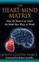 The Heart-Mind Matrix: Jak serce może nauczyć umysł nowych sposobów myślenia - The Heart-Mind Matrix: How the Heart Can Teach the Mind New Ways to Think