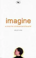 Imagine: Wizja dla chrześcijan i sztuki - Imagine: A Vision for Christians and the Arts