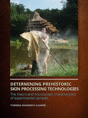 Określanie prehistorycznych technologii przetwarzania skóry: Makro- i mikroskopowa charakterystyka próbek eksperymentalnych - Determining Prehistoric Skin Processing Technologies: The Macro and Microscopic Characteristics of Experimental Samples