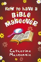 Jak przeprowadzić biblijną metamorfozę - How to Have a Bible Makeover