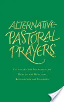 Alternatywne modlitwy duszpasterskie: Liturgie i błogosławieństwa dla zdrowia i uzdrowienia, początków i zakończeń - Alternative Pastoral Prayers: Liturgies and Blessings for Health and Healing, Beginnings and Endings