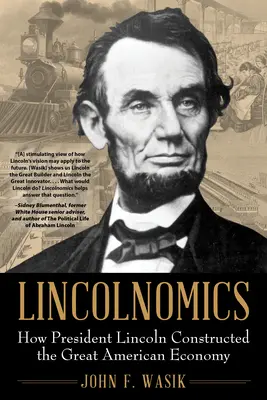 Lincolnomics: Jak prezydent Lincoln zbudował wielką amerykańską gospodarkę - Lincolnomics: How President Lincoln Constructed the Great American Economy