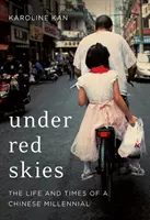 Pod czerwonym niebem - życie i czasy chińskiego milenialsa - Under Red Skies - The Life and Times of a Chinese Millennial