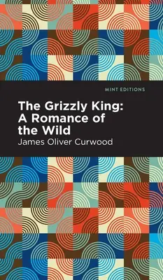 The Grizzly King: A Romance of the Wild