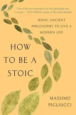 Jak być stoikiem: Wykorzystanie starożytnej filozofii we współczesnym życiu - How to Be a Stoic: Using Ancient Philosophy to Live a Modern Life