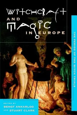 Czary i magia w Europie, tom 4: Okres procesów czarownic - Witchcraft and Magic in Europe, Volume 4: The Period of the Witch Trials