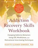 The Addiction Recovery Skills Workbook: Zmiana nałogowych zachowań za pomocą Cbt, uważności i technik rozmów motywacyjnych - The Addiction Recovery Skills Workbook: Changing Addictive Behaviors Using Cbt, Mindfulness, and Motivational Interviewing Techniques