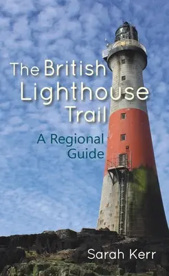 Brytyjski szlak latarni morskich: Przewodnik regionalny - The British Lighthouse Trail: A Regional Guide