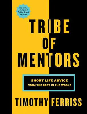 Plemię Mentorów: Krótkie porady życiowe od najlepszych na świecie - Tribe of Mentors: Short Life Advice from the Best in the World