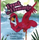 Flaming Frank - Frank the Flamingo