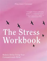 Zeszyt ćwiczeń na stres: Przekształć stres dzięki sile współczucia - The Stress Workbook: Transform Stress Through the Power of Compassion