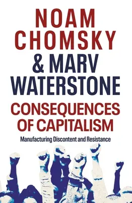 Konsekwencje kapitalizmu - wytwarzanie niezadowolenia i oporu - Consequences of Capitalism - Manufacturing Discontent and Resistance