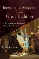 Interpretacja Pisma Świętego z Wielką Tradycją: Odzyskiwanie geniuszu przednowoczesnej egzegezy - Interpreting Scripture with the Great Tradition: Recovering the Genius of Premodern Exegesis