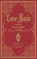 Zaklęcia miłosne: Podręcznik magii, zaklęć i eliksirów - Love Spells: A Handbook of Magic, Charms, and Potions