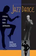 Taniec jazzowy: Historia korzeni i gałęzi - Jazz Dance: A History of the Roots and Branches