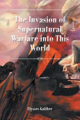 Inwazja nadprzyrodzonej wojny na ten świat - The Invasion of Supernatural Warfare into This World