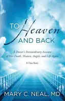 Do nieba i z powrotem - niezwykła relacja lekarki o jej śmierci, niebie, aniołach i ponownym życiu - To Heaven and Back - A Doctor's Extraordinary Account of Her Death, Heaven, Angels, and Life Again