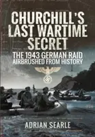 Ostatni wojenny sekret Churchilla: Niemiecki nalot z 1943 roku wymazany z historii - Churchill's Last Wartime Secret: The 1943 German Raid Airbrushed from History