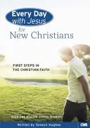 Każdy dzień z Jezusem dla nowych chrześcijan: Pierwsze kroki w wierze chrześcijańskiej - Every Day with Jesus for New Christians: First Steps in the Christian Faith