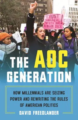 Pokolenie Aoc: Jak milenialsi przejmują władzę i zmieniają zasady amerykańskiej polityki - The Aoc Generation: How Millennials Are Seizing Power and Rewriting the Rules of American Politics