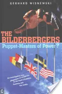 Bilderbergowie: Władcy marionetek? Dochodzenie w sprawie twierdzeń o spisku w sercu polityki, biznesu i mediów - The Bilderbergers: Puppet-Masters of Power? an Investigation Into Claims of Conspiracy at the Heart of Politics, Business, and the Media