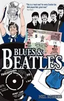 Blues i Beatlesi: Piłka nożna, rodzina i Fab Four - Życie kibica Evertonu - Blues and Beatles: Football, Family and the Fab Four - The Life of an Everton Supporter