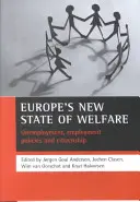 Nowy stan dobrobytu w Europie: Bezrobocie, polityka zatrudnienia i obywatelstwo - Europe's New State of Welfare: Unemployment, Employment Policies and Citizenship