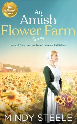 Kwiatowa farma amiszów: Podnoszący na duchu romans od Hallmark Publishing - An Amish Flower Farm: An Uplifting Romance from Hallmark Publishing