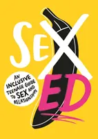 Sex Ed: Integracyjny przewodnik dla nastolatków po seksie i związkach - Sex Ed: An Inclusive Teenage Guide to Sex and Relationships