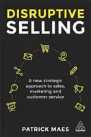 Disruptive Selling: Nowe strategiczne podejście do sprzedaży, marketingu i obsługi klienta - Disruptive Selling: A New Strategic Approach to Sales, Marketing and Customer Service