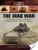 Wojna w Iraku: Operacja Iracka Wolność 2003-2011 - The Iraq War: Operation Iraqi Freedom 2003-2011