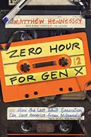 Godzina zero dla pokolenia X: Jak ostatnie dorosłe pokolenie może uratować Amerykę przed milenialsami - Zero Hour for Gen X: How the Last Adult Generation Can Save America from Millennials
